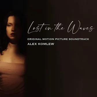 Lost in the Waves (Original Motion Picture Soundtrack) by Alex Komlew