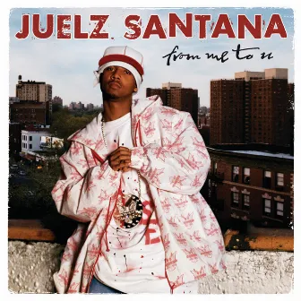 From Me To U by Juelz Santana