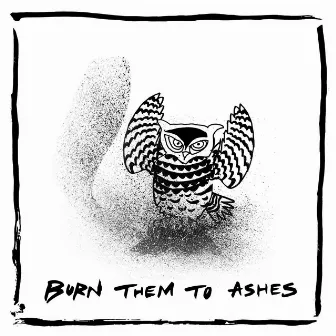 Burn Them To Ashes by Sir Jean