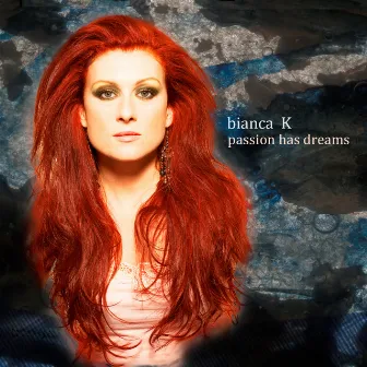 Passion Has Dreams by Bianca K