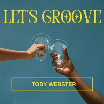 Let's Groove by Toby Webster