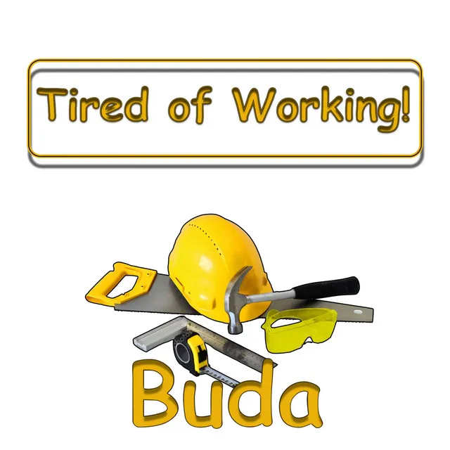 Tired of Working