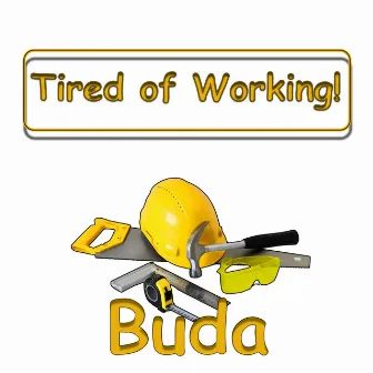 Tired of Working by Buda