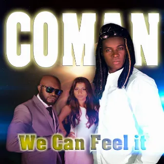 We Can Feel It by Coman