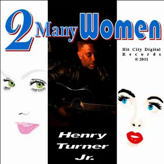 2 Many Women - Single by Henry Turner Jr.