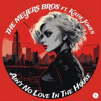 Ain't No Love In The House (feat. Katie Jones) by The Meyers Bros