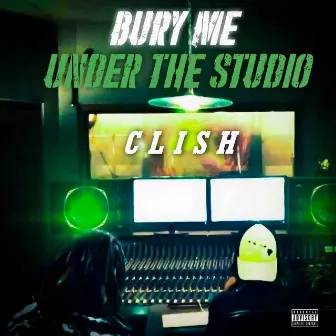 Bury Me Under the Studio by Clish