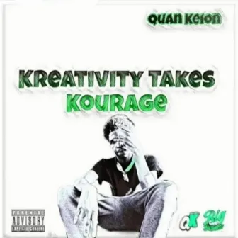 K.T.K (Kreativity Takes Kourage) by Quan Keion