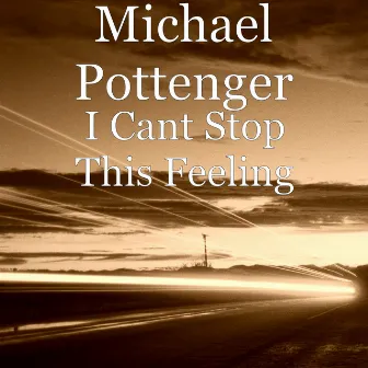 I Cant Stop This Feeling by Michael Pottenger