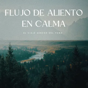 Flujo De Aliento En Calma: El Viaje Sereno Del Yoga by Alinear Chakras