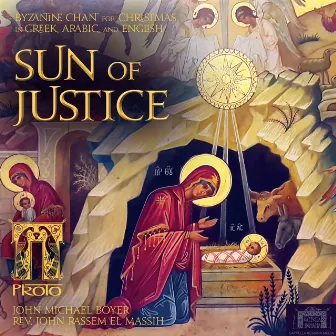 The Sun of Justice: Byzantine Chant for Christmas by John Michael Boyer