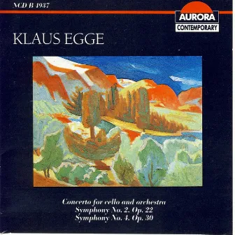 Egge: Concerto For Cello And Orchestra, Symphony No. 2, Symphony No. 4 by Klaus Egge