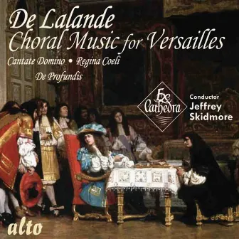 De Lalande: Choral Music for Versailles by Jeffrey Skidmore