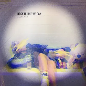 Rock It Like We Can by Alexia Nigh