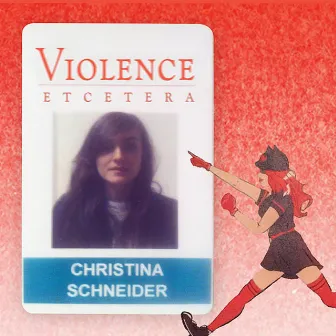 Violence Etcetera by Christina Schneider