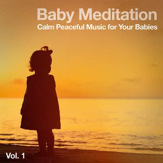 Baby Meditation, Vol. 1 (Calm Peaceful Music for Your Babies) by Lullabye Baby Ensemble