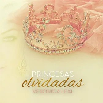 Princesas Olvidadas by Veronica Leal