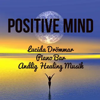 Positive Mind - Lucida Drömmar Piano Bar Andlig Healing Musik för Mental Övning Hälsa och Välbefinnande med Instrumental Lugn Fred Ljud by Autogenic Training Specialists