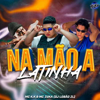 NA MÃO A LATINHA by DJ Lobão ZL