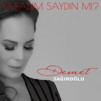 Yaşadım Saydın Mı? by Demet Sağıroğlu