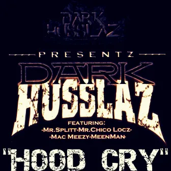 Hood Cry (feat. Mean Man, Mr. Chico Locs, Mac Meezy & Mr. Splitt) by Dark Husslaz