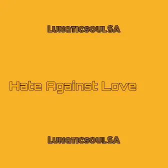 Hate Against Love by Lunaticsoul SA