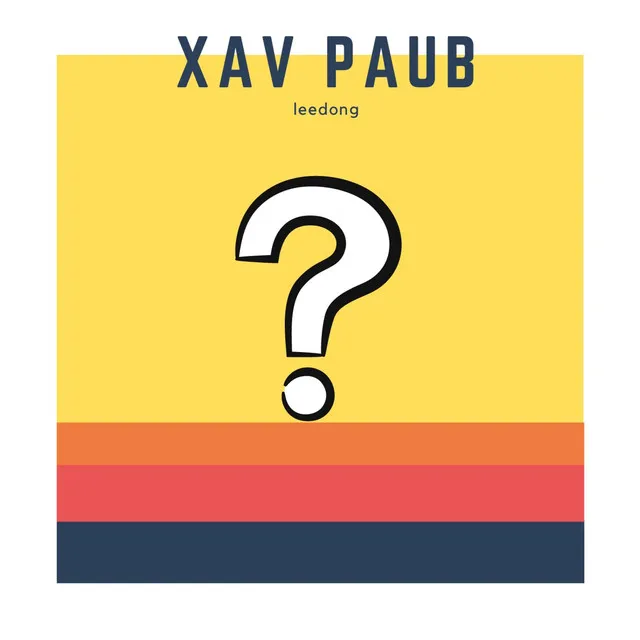 Xav Paub (Wanna Know)