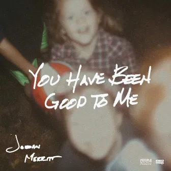 You Have Been Good to Me by Jordan Merritt