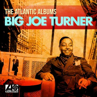 The Atlantic Albums by Big Joe Turner