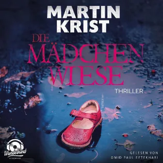 Die Mädchenwiese (Ungekürzt) by Martin Krist