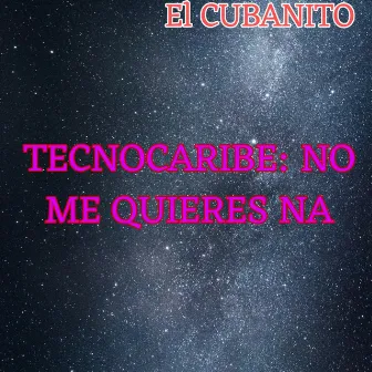 No Me Quieres Na by EL CUBANITO