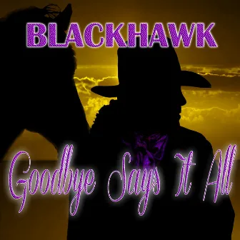 Goodbye Says It All by BlackHawk