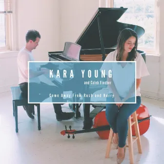 Come Away from Rush and Hurry by Kara Young