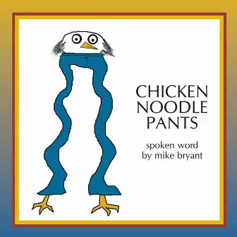 Chicken Noodle Pants by Mike Bryant