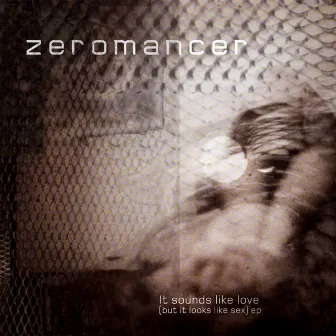 It Sounds Like Love (But It Looks Like Sex) by Zeromancer