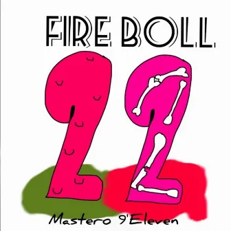 Fire Boll by Mastero 9'Eleven