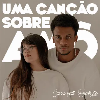 Uma Canção Sobre Amô by Hipólyto