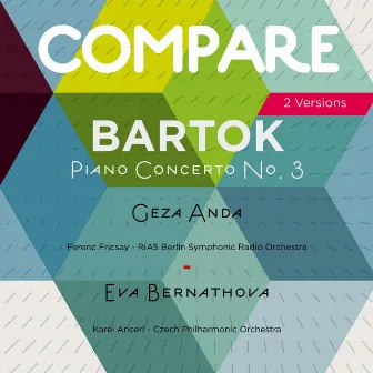 Bartok: Piano Concerto No. 3, Geza Anda vs. Eva Bernathova (Compare 2 Versions) by Unknown Artist