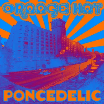 Poncedelic by Orange Hat