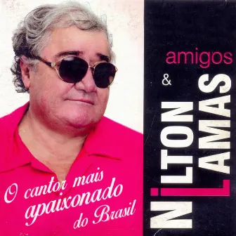 Amigos (O Cantor Mais Apaixonado do Brasil) by Nilton Lamas