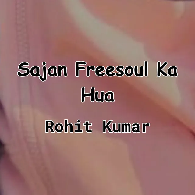 Sajan Freesoul Ka Hua