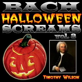 Bach Halloween Screams Vol. 3 by Timothy Wilson