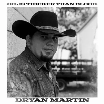 Oil Is Thicker Than Blood by Bryan Martin