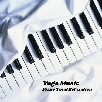 Yoga Music: Piano Total Relaxation by Piano Genie