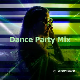 Dance Party Mix by Dj Vibes EDM