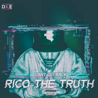 Cant Go Back by Rico The Truth