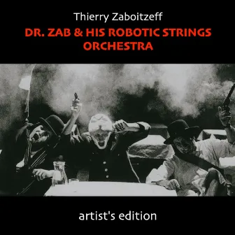 Dr. Zab & His Robotic Strings Orchestra (Artist's Edition) by Thierry Zaboitzeff