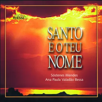 Santo é o Teu Nome by Sóstenes Mendes Xavier