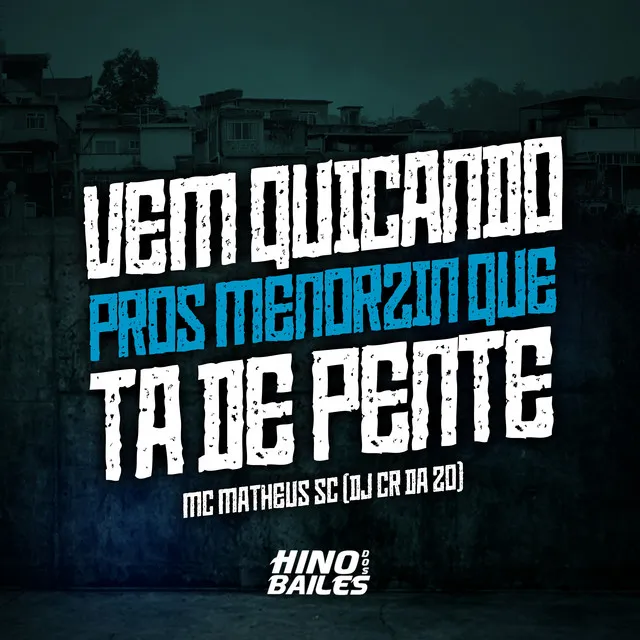 Vem Quicando Pros Menorzin Que Ta de Pente