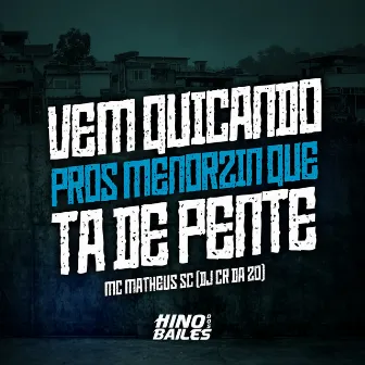 Vem Quicando Pros Menorzin Que Ta de Pente by MC Matheus SC